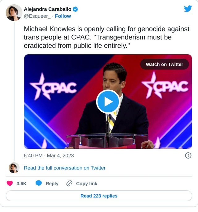 Michael Knowles is openly calling for genocide against trans people at CPAC. "Transgenderism must be eradicated from public life entirely."pic.twitter.com/uW6pAw02vI

— Alejandra Caraballo (@Esqueer_) March 4, 2023