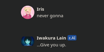 A screenshot from the "beta.characters.ai" website.
Iris (OP) says: "Never gonna" and 
an AI of Iwakura Lain from the anime Serial Experiments Lain says "...Give you up."